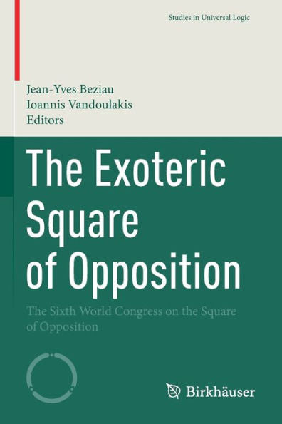 The Exoteric Square Of Opposition: The Sixth World Congress On The Square Of Opposition (Studies In Universal Logic) - 9783030908256