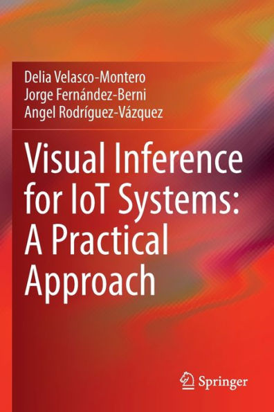 Visual Inference For Iot Systems: A Practical Approach - 9783030909055