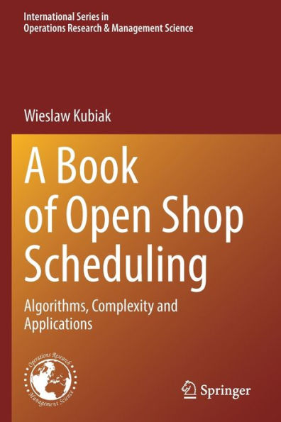 A Book Of Open Shop Scheduling: Algorithms, Complexity And Applications (International Series In Operations Research & Management Science, 325)