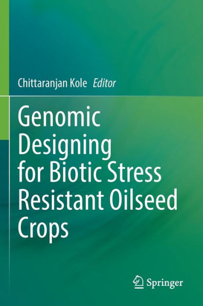 Genomic Designing For Biotic Stress Resistant Oilseed Crops - 9783030910372