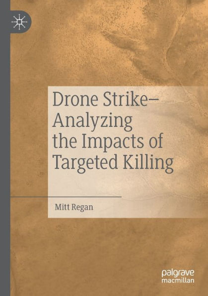 Drone Strike-Analyzing The Impacts Of Targeted Killing - 9783030911218