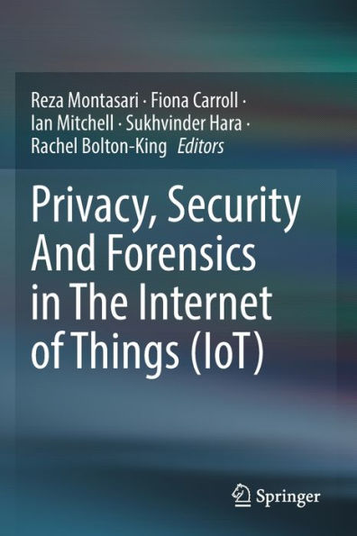 Privacy, Security And Forensics In The Internet Of Things (Iot)