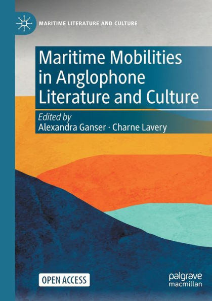 Maritime Mobilities In Anglophone Literature And Culture (Maritime Literature And Culture)