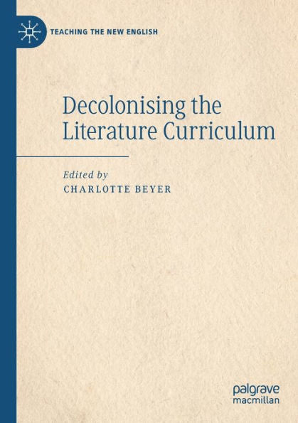 Decolonising The Literature Curriculum (Teaching The New English) - 9783030912918