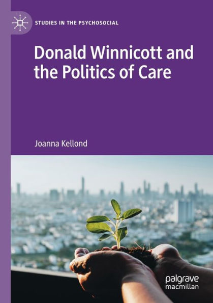 Donald Winnicott And The Politics Of Care (Studies In The Psychosocial) - 9783030914394