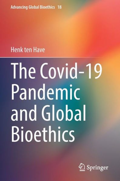 The Covid-19 Pandemic And Global Bioethics (Advancing Global Bioethics, 18) - 9783030914936