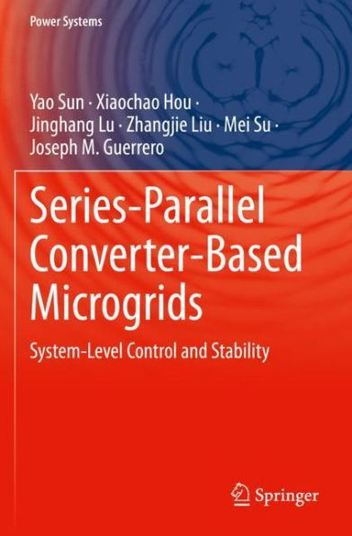 Series-Parallel Converter-Based Microgrids: System-Level Control And Stability (Power Systems) - 9783030915131