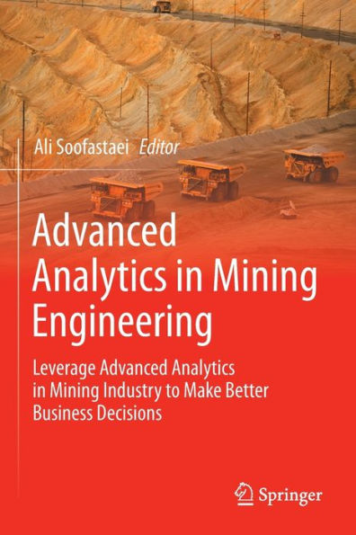 Advanced Analytics In Mining Engineering: Leverage Advanced Analytics In Mining Industry To Make Better Business Decisions - 9783030915919