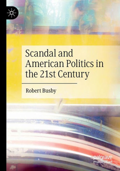 Scandal And American Politics In The 21St Century - 9783030916404