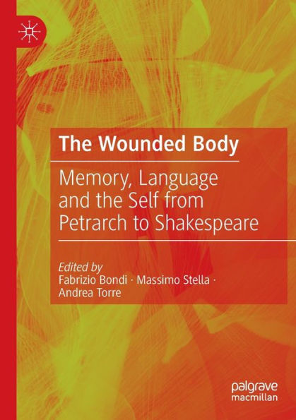 The Wounded Body: Memory, Language And The Self From Petrarch To Shakespeare - 9783030919061