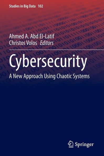 Cybersecurity: A New Approach Using Chaotic Systems (Studies In Big Data, 102) - 9783030921682