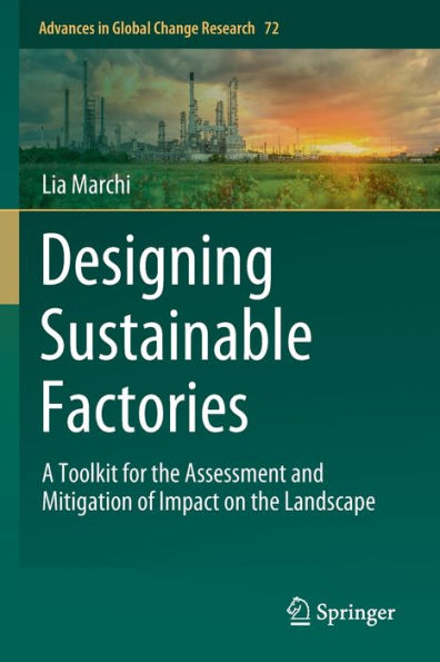 Designing Sustainable Factories: A Toolkit For The Assessment And Mitigation Of Impact On The Landscape (Advances In Global Change Research, 72) - 9783030922290
