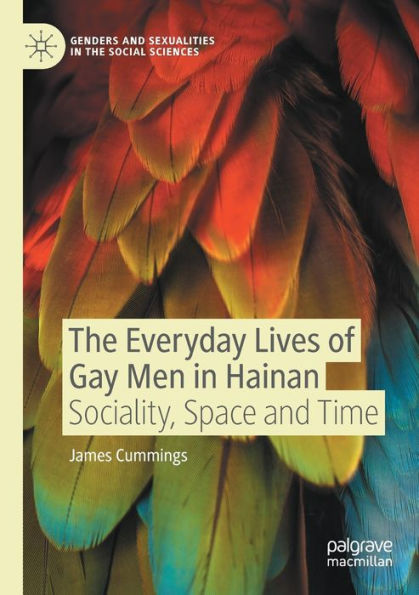 The Everyday Lives Of Gay Men In Hainan: Sociality, Space And Time (Genders And Sexualities In The Social Sciences) - 9783030922559