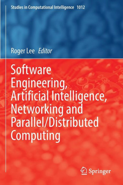 Software Engineering, Artificial Intelligence, Networking And Parallel/Distributed Computing (Studies In Computational Intelligence, 1012)