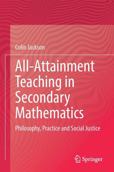 All-Attainment Teaching In Secondary Mathematics: Philosophy, Practice And Social Justice - 9783030923631
