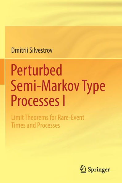Perturbed Semi-Markov Type Processes I: Limit Theorems For Rare-Event Times And Processes - 9783030924058