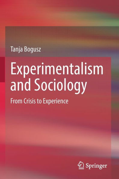 Experimentalismus Und Soziologie. Von Der Krisen- Zur Erfahrungswissenschaft.: From Crisis To Experience