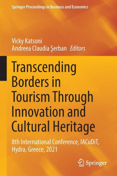 Transcending Borders In Tourism Through Innovation And Cultural Heritage: 8Th International Conference, Iacudit, Hydra, Greece, 2021 (Springer Proceedings In Business And Economics) - 9783030924935