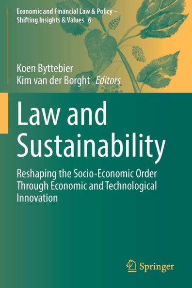 Law And Sustainability: Reshaping The Socio-Economic Order Through Economic And Technological Innovation (Economic And Financial Law & Policy - Shifting Insights & Values, 6)