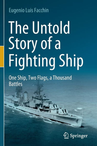 The Untold Story Of A Fighting Ship: One Ship, Two Flags, A Thousand Battles