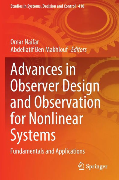 Advances In Observer Design And Observation For Nonlinear Systems: Fundamentals And Applications (Studies In Systems, Decision And Control, 410) - 9783030927332