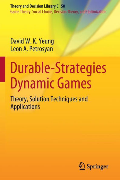 Durable-Strategies Dynamic Games: Theory, Solution Techniques And Applications (Theory And Decision Library C, 50) - 9783030927448