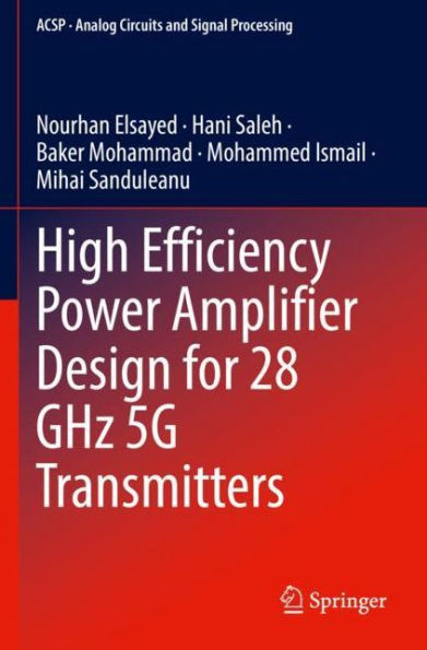 High Efficiency Power Amplifier Design For 28 Ghz 5G Transmitters (Analog Circuits And Signal Processing) - 9783030927486