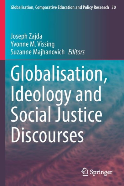 Globalisation, Ideology And Social Justice Discourses (Globalisation, Comparative Education And Policy Research, 30) - 9783030927769
