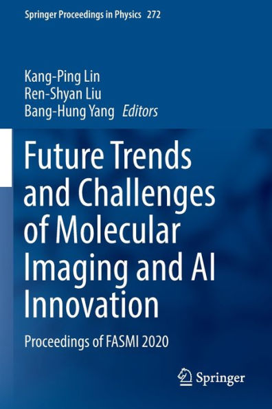 Future Trends And Challenges Of Molecular Imaging And Ai Innovation: Proceedings Of Fasmi 2020 (Springer Proceedings In Physics, 272) - 9783030927882
