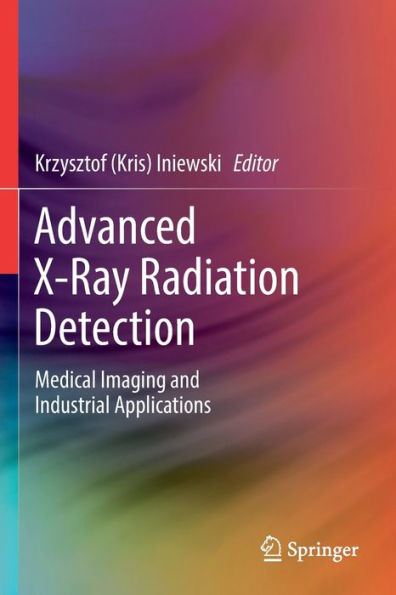 Advanced X-Ray Radiation Detection:: Medical Imaging And Industrial Applications - 9783030929916