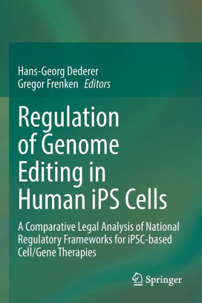 Regulation Of Genome Editing In Human Ips Cells: A Comparative Legal Analysis Of National Regulatory Frameworks For Ipsc-Based Cell/Gene Therapies - 9783030930257