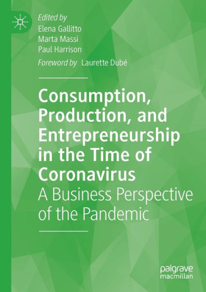 Consumption, Production, And Entrepreneurship In The Time Of Coronavirus: A Business Perspective Of The Pandemic - 9783030931711