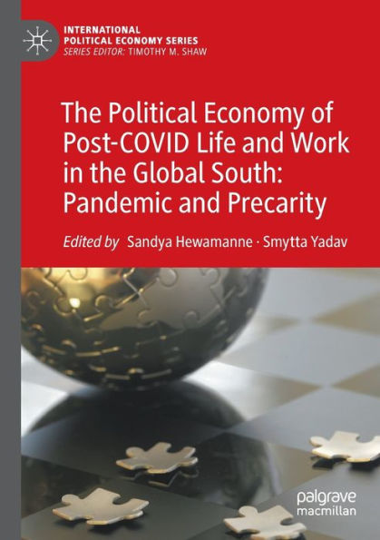 The Political Economy Of Post-Covid Life And Work In The Global South: Pandemic And Precarity (International Political Economy Series) - 9783030932305