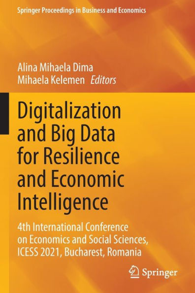 Digitalization And Big Data For Resilience And Economic Intelligence: 4Th International Conference On Economics And Social Sciences, Icess 2021, ... Proceedings In Business And Economics) - 9783030932886