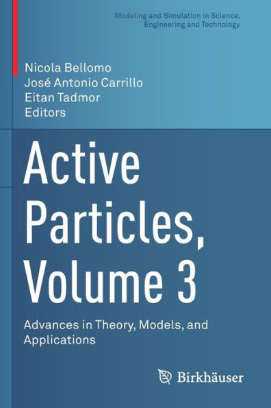Active Particles, Volume 3: Advances In Theory, Models, And Applications (Modeling And Simulation In Science, Engineering And Technology) - 9783030933043