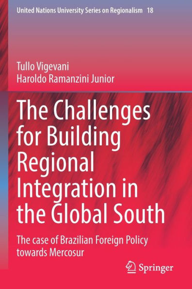 The Challenges For Building Regional Integration In The Global South: The Case Of Brazilian Foreign Policy Towards Mercosur (United Nations University Series On Regionalism, 18) - 9783030933500