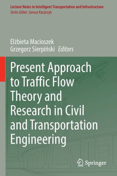 Present Approach To Traffic Flow Theory And Research In Civil And Transportation Engineering (Lecture Notes In Intelligent Transportation And Infrastructure)