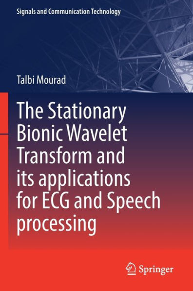 The Stationary Bionic Wavelet Transform And Its Applications For Ecg And Speech Processing (Signals And Communication Technology) - 9783030934071