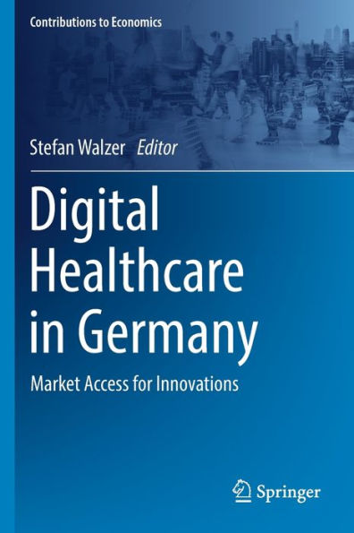 Digital Healthcare In Germany: Market Access For Innovations (Contributions To Economics) - 9783030940270