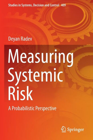 Measuring Systemic Risk: A Probabilistic Perspective (Studies In Systems, Decision And Control, 409) - 9783030942830