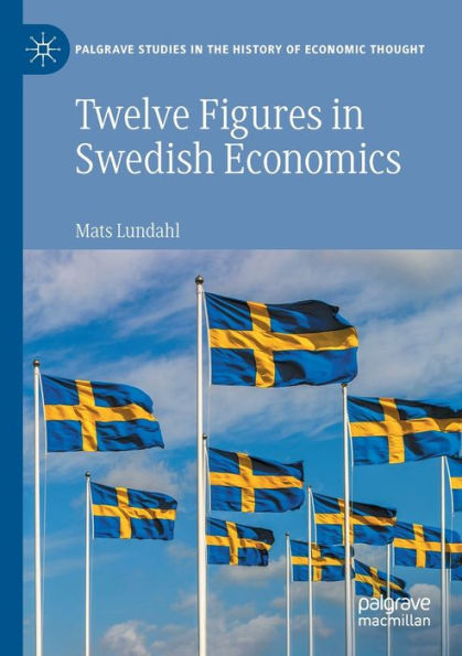 Twelve Figures In Swedish Economics: Eli Heckscher, Bertil Ohlin, Gunnar Myrdal, Ingvar Svennilson, Axel Iveroth, Jan Wallander, Erik Höök, Bo ... Studies In The History Of Economic Thought) - 9783030943295