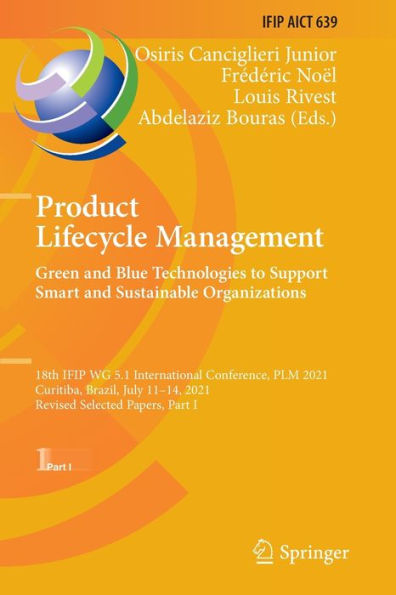 Product Lifecycle Management. Green And Blue Technologies To Support Smart And Sustainable Organizations: 18Th Ifip Wg 5.1 International Conference, ... And Communication Technology, 639) - 9783030943370