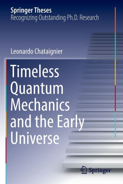 Timeless Quantum Mechanics And The Early Universe (Springer Theses) - 9783030944506