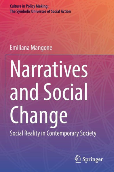 Narratives And Social Change: Social Reality In Contemporary Society (Culture In Policy Making: The Symbolic Universes Of Social Action) - 9783030945671