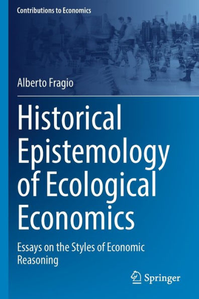 Historical Epistemology Of Ecological Economics: Essays On The Styles Of Economic Reasoning (Contributions To Economics) - 9783030945886