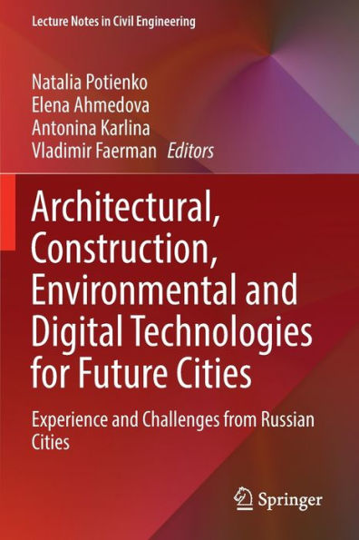 Architectural, Construction, Environmental And Digital Technologies For Future Cities: Experience And Challenges From Russian Cities (Lecture Notes In Civil Engineering, 227) - 9783030947729