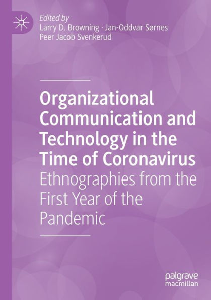 Organizational Communication And Technology In The Time Of Coronavirus: Ethnographies From The First Year Of The Pandemic - 9783030948160