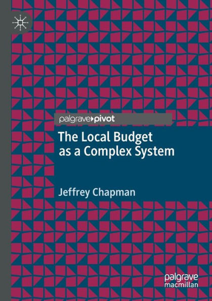 The Local Budget As A Complex System (Palgrave Studies In Public Debt, Spending, And Revenue) - 9783030949051