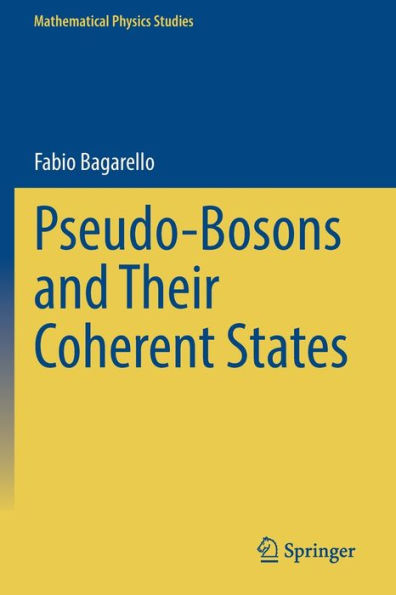 Pseudo-Bosons And Their Coherent States (Mathematical Physics Studies) - 9783030950019