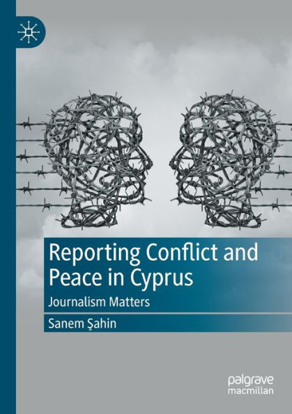 Reporting Conflict And Peace In Cyprus: Journalism Matters - 9783030950125